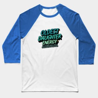 Oldest Daughter Energy - Blue Green Baseball T-Shirt